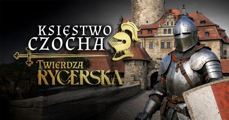 Księstwo Czocha – Twierdza Rycerska